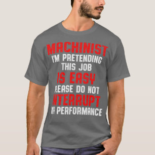 Machinist Pretending Machine Operator Machining T-Shirt