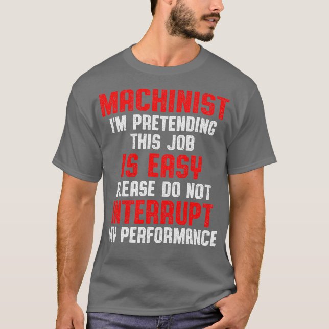 Machinist Pretending Machine Operator Machining T-Shirt (Front)