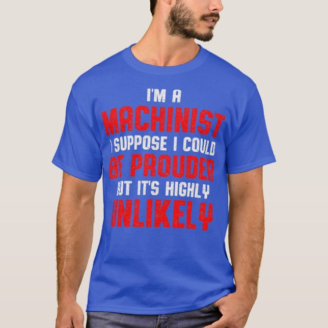 Machinist Prouder Machine Operator Machining T-Shirt (Front)
