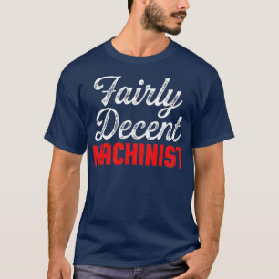 Machinist Real JOb Machine Operator Machining T-Shirt