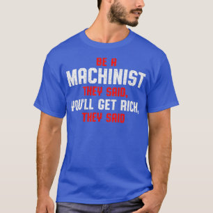Machinist Said Machine Operator Machining T-Shirt