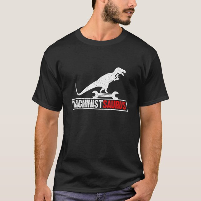 Machinist Saurusrex  Machine Operator  Machinic T-Shirt (Front)