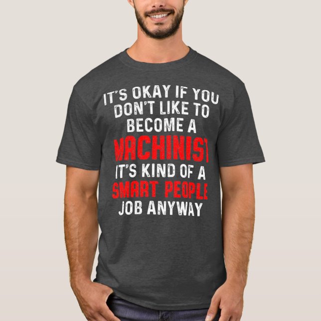 Machinist Smart Machine Operator Machining T-Shirt (Front)