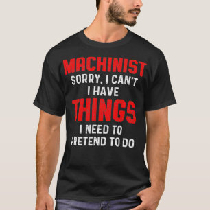 Machinist Sorry Machine Operator Machining T-Shirt