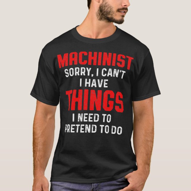 Machinist Sorry Machine Operator Machining T-Shirt (Front)