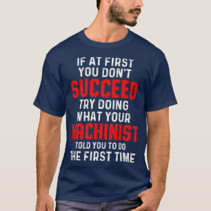 Machinist Succeed Machine Operator Machining T-Shirt