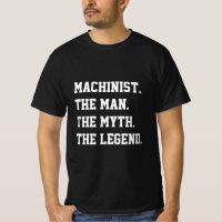 Machinist The Man The Myth The Legend T-Shirt