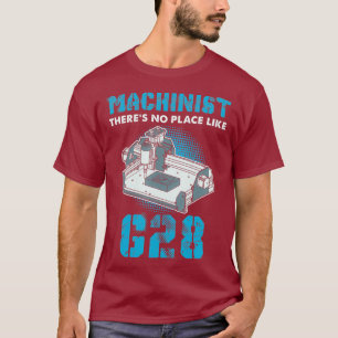 Machinist Theres No Place Like Funny G Code CNC T-Shirt