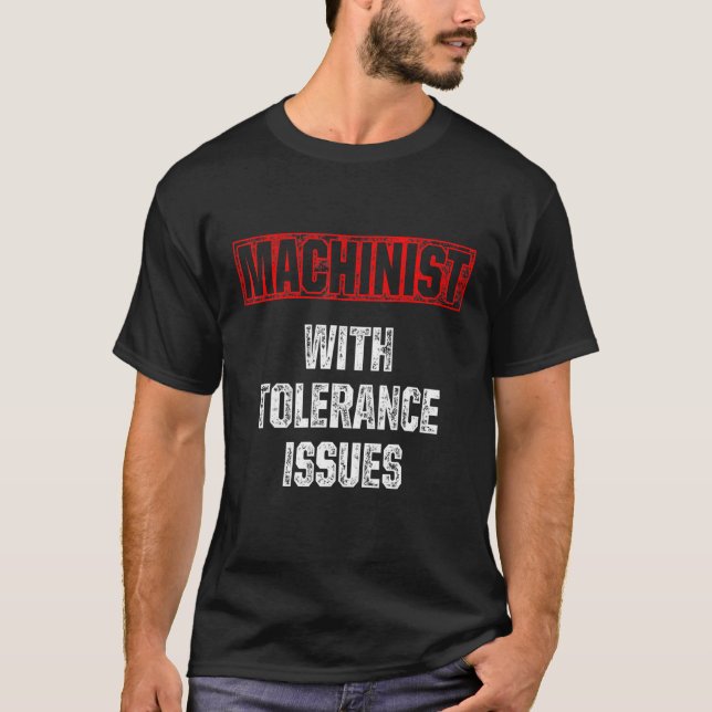 Machinist Tolerance Machine Operator Machining 3 T-Shirt (Front)