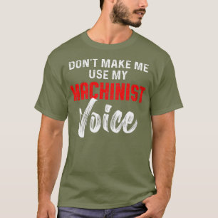 Machinist Voice Machine Operator Machining T-Shirt