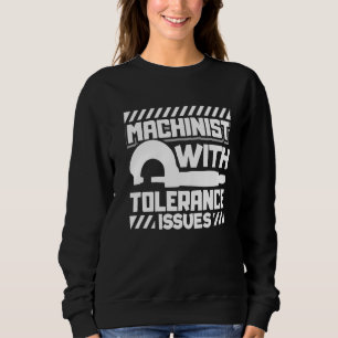Machinist With Tolerance Issues Cnc Machinist 1 Sweatshirt