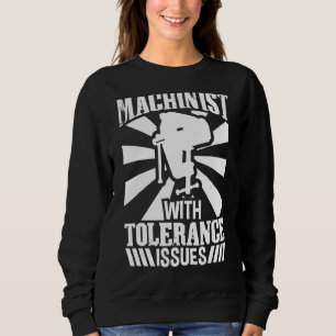 Machinist With Tolerance Issues Cnc Machinist 2 Sweatshirt