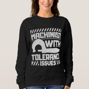 Machinist With Tolerance Issues Cnc Machinist Sweatshirt