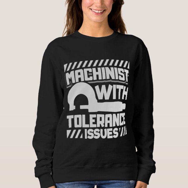 Machinist With Tolerance Issues   Cnc Machinist Sweatshirt (Front)