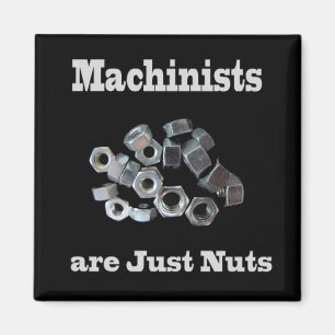 Machinists Are Just Nuts Humorous Magnet