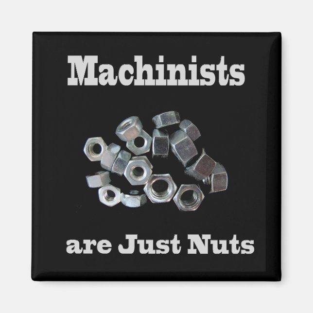 Machinists Are Just Nuts Humorous Magnet (Front)