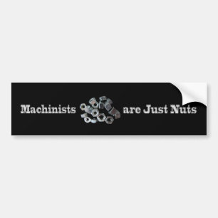 Machinists Are Just Nuts Humourous Bumper Sticker