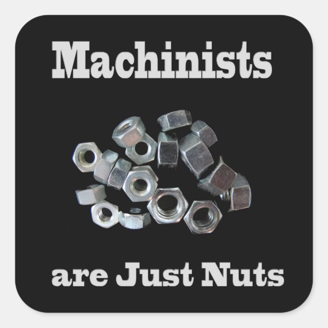 Machinists Are Just Nuts Humourous Square Sticker (Front)
