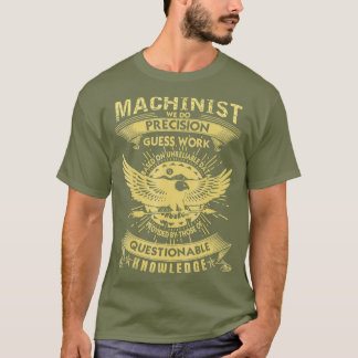 Machinit Gift We Do Preciion Gue Work Machinit T-Shirt