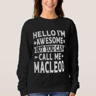 Macleod Surname Call Me Macleod Family Last Name M Sweatshirt