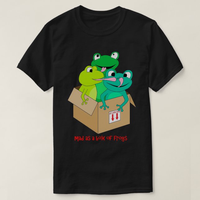 mad as a box of frogs T-Shirt (Design Front)