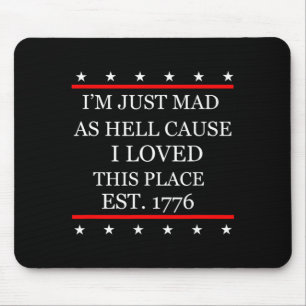 Mad As Hell Cause Love This Place 1776 4th July Mouse Pad