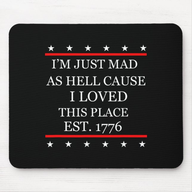Mad As Hell Cause Love This Place 1776 4th July Mouse Pad (Front)
