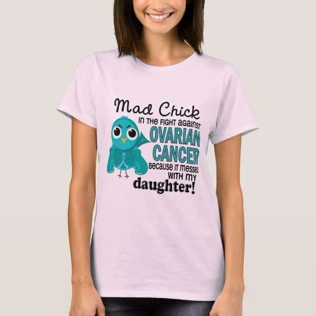 Mad Chick 2 Daughter Ovarian Cancer T-Shirt (Front)