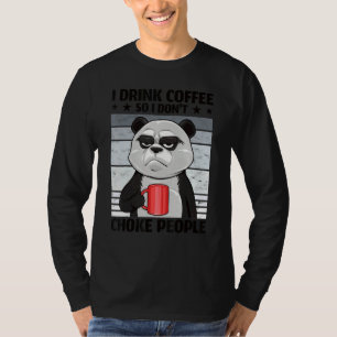 Mad Coffee Panda I Drink Coffee So I Don't Choke P T-Shirt
