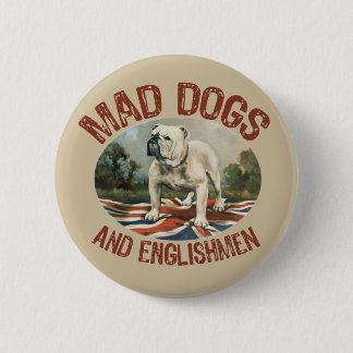 Mad Dogs & Englishmen 6 Cm Round Badge