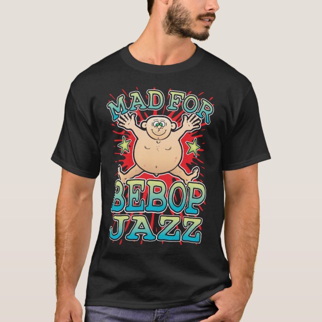 Mad For Bebop Jazz T-Shirt (Front)