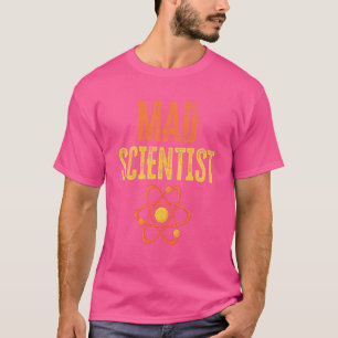Mad Scientist  Chemistry Physics Nerd Science T-Shirt