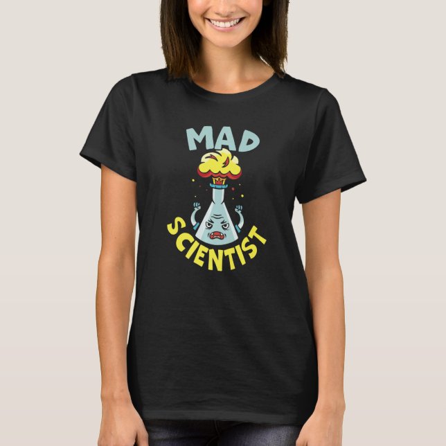 Mad Scientist Science Physics Chemistry Chemist Te T-Shirt (Front)