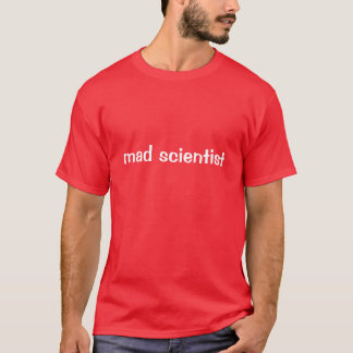 mad scientist T-Shirt
