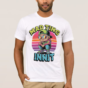 Mad Ting Innit UK Slang T-Shirt