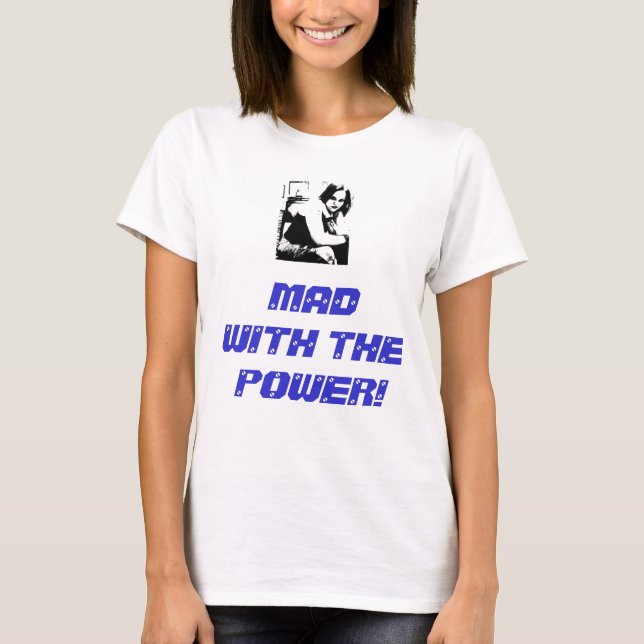 MAD WITH THE POWER! T-Shirt (Front)
