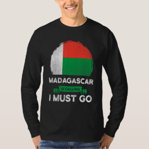 Madagascar Is Calling I Must Go Madagascan Heritag T-Shirt