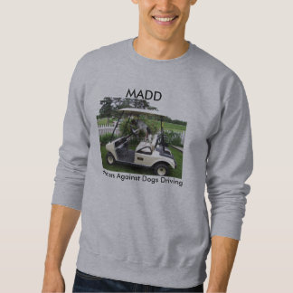 MADD - Mothers Against Dogs Driving Sweatshirt