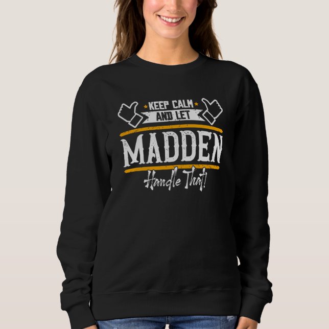 Madden Keep Calm and let Madden handle that Sweatshirt (Front)