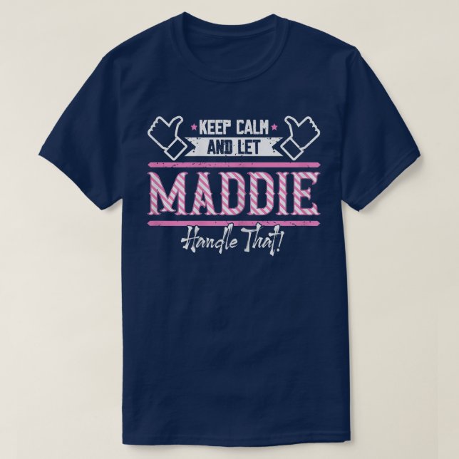 Maddie  Keep Calm and let Maddie Handle that  T-Shirt (Design Front)