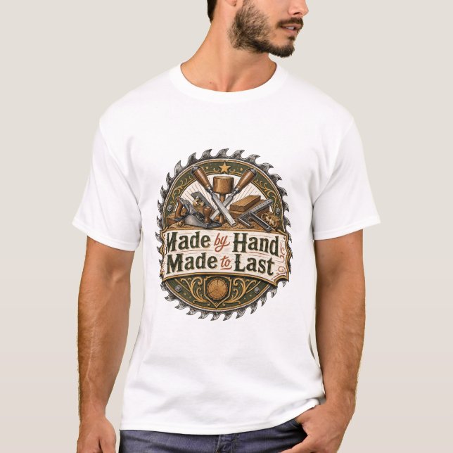Made by Hand Made to Last Woodworking Tee (Front)