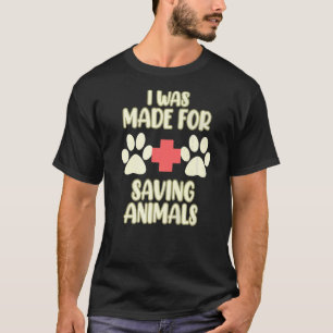 Made For Saving Animals Veterinary Veterinarian Ve T-Shirt