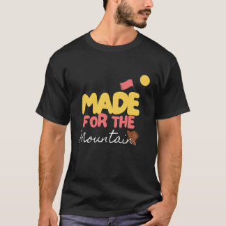made for the mountains T-Shirt
