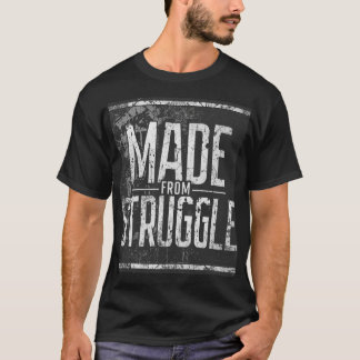 Made From Struggle Bold Motivational Streetwear T-Shirt