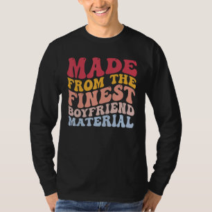 Made From The Finest Boyfriend Material Funny BF T-Shirt