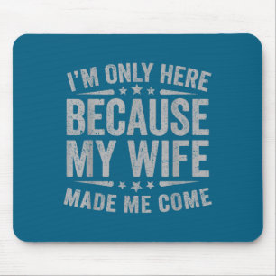 Made Here Because Wife Come Husband Mouse Pad