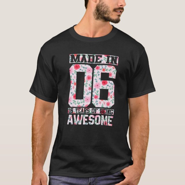 Made In 06 16 Years Of Being Awesome Florals Birth T-Shirt (Front)
