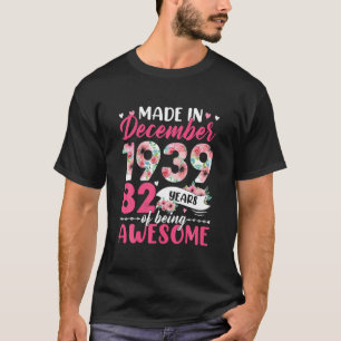 Made In 1939 December Birthday 82 Years Of Being A T-Shirt