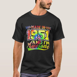 Made In 1951 And I'm Awesome Tie Dye Colourful Bir T-Shirt