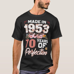 Made In 1953 70 Years Of Perfection 70th B day Flo T-Shirt
